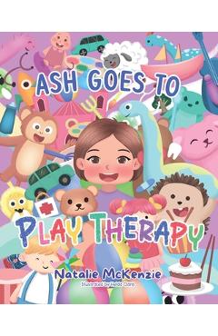 Coperta cărții 'Ash Goes to Play Therapy - Natalie Mckenzie'