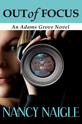 Out of Focus: An Adams Grove Novel - Nancy Naigle