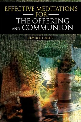 Effective Meditations for the Offering and Communion - Elmer B. Fuller