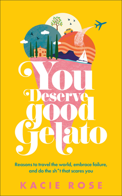 You Deserve Good Gelato - Kacie Rose