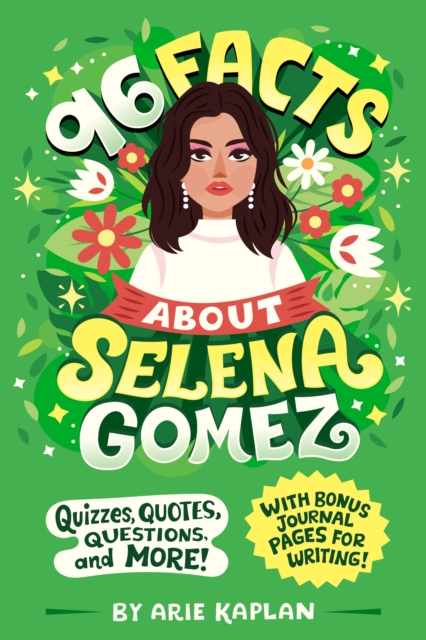 96 Facts about Selena Gomez: Quizzes, Quotes, Questions, and More! with Bonus Journal Pages for Writing! - Arie Kaplan