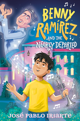 Benny Ramírez and the Nearly Departed - José Pablo Iriarte