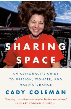 Sharing Space: An Astronaut's Guide to Mission, Wonder, and Making Change - Cady Coleman