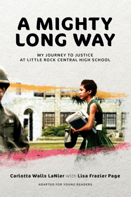 A Mighty Long Way (Adapted for Young Readers): My Journey to Justice at Little Rock Central High School - Carlotta Walls Lanier