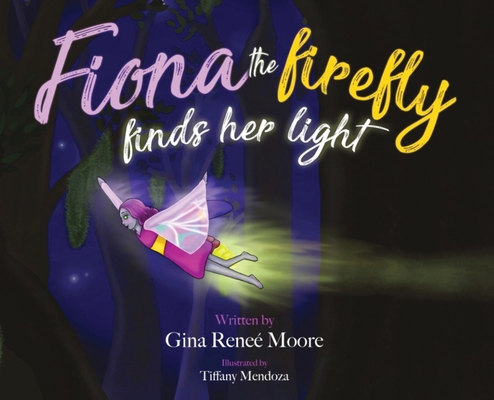 Fiona the Firefly Finds Her Light: Awakening to the Light - Gina Renee Moore