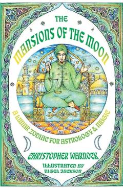 Mansions of the Moon: A Lunar Zodiac for Astrology and Magic - Christopher Warnock