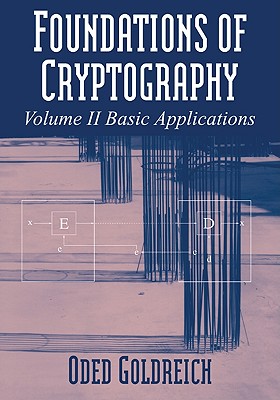 Foundations of Cryptography: Volume 2, Basic Applications - Oded Goldreich