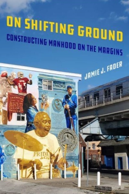 On Shifting Ground: Constructing Manhood on the Margins Volume 11 - Jamie Fader