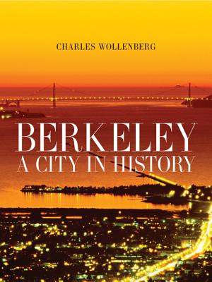 Berkeley: A City in History - Charles M. Wollenberg