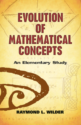 Evolution of Mathematical Concepts: An Elementary Study - Raymond L. Wilder