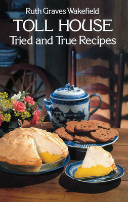 Toll House Tried and True Recipes - Ruth Graves Wakefield