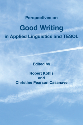 Perspectives on Good Writing in Applied Linguistics and Tesol - Christine Pearson Casanave