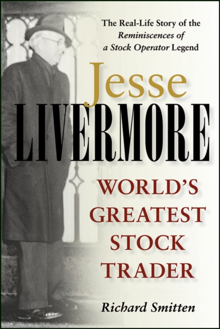 Jesse Livermore: World's Greatest Stock Trader - Richard Smitten