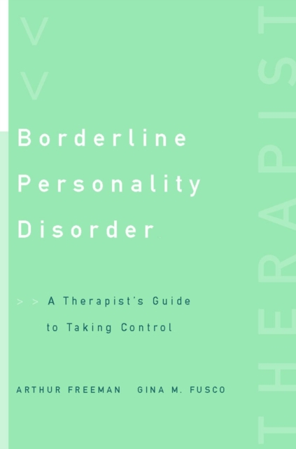 Borderline Personality Disorder: A Therapist's Guide to Taking Control - Arthur Freeman