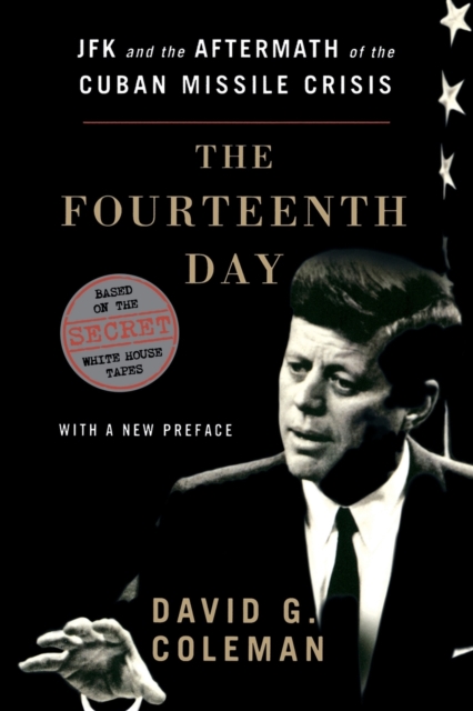 Fourteenth Day: JFK and the Aftermath of the Cuban Missile Crisis - David Coleman