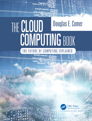 The Cloud Computing Book: The Future of Computing Explained - Douglas Comer