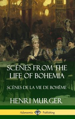 Scenes from the Life of Bohemia: Scènes De La Vie De Bohême (Hardcover) - Henri Murger