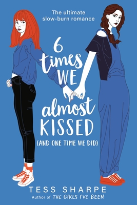 6 Times We Almost Kissed (and One Time We Did) - Tess Sharpe