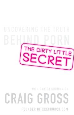 Coperta cărții 'The Dirty Little Secret: Uncovering the Truth Behind Porn - Craig Gross'