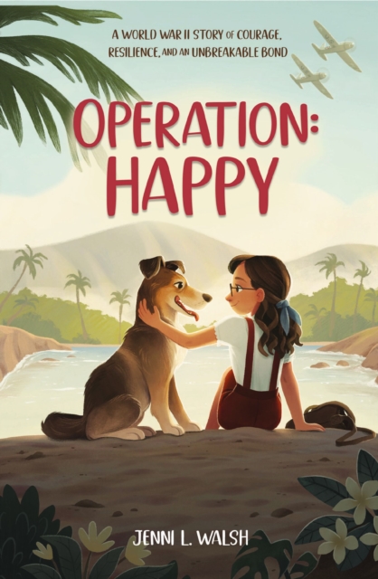 Operation: Happy: A World War II Story of Courage, Resilience, and an Unbreakable Bond - Jenni L. Walsh