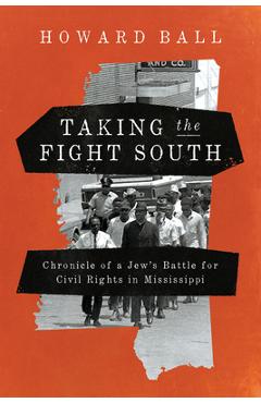 Poza produsului Taking the Fight South: Chronicle of a Jew's Battle for Civil Rights in Mississippi - Howard Ball
