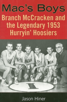 Mac's Boys: Branch McCracken and the Legendary 1953 Hurryin' Hoosiers - Jason Hiner
