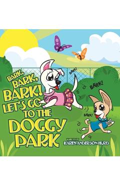 Coperta cărții 'Bark, Bark, Bark! Let's Go to the Doggy Park - Karen Anderson-hurd'