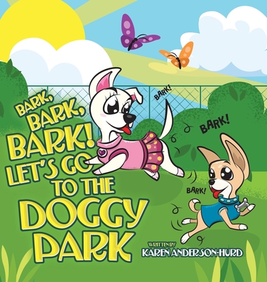 Bark, Bark, Bark! Let's Go to the Doggy Park - Karen Anderson-hurd