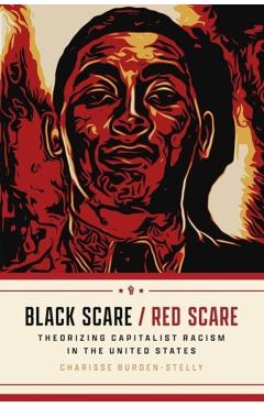 Poza produsului Black Scare / Red Scare: Theorizing Capitalist Racism in the United States - Charisse Burden-stelly