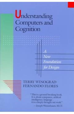 Coperta cărții 'Understanding Computers and Cognition: A New Foundation for Design - Terry Winograd'
