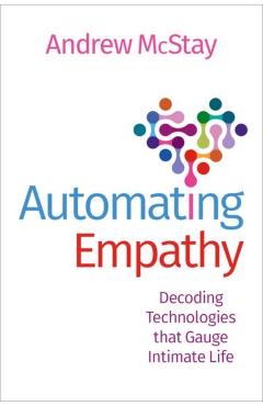 Coperta cărții 'Automating Empathy: Decoding Technologies That Gauge Intimate Life - Andrew Mcstay'