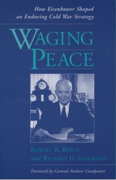 Poza produsului Waging Peace: How Eisenhower Shaped an Enduring Cold War Strategy - Robert R. Bowie