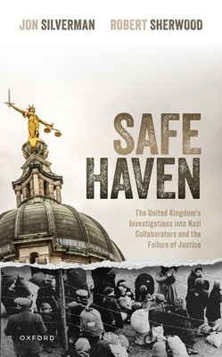 Safe Haven: The United Kingdom's Investigations Into Nazi Collaborators and the Failure of Justice - Jon Silverman