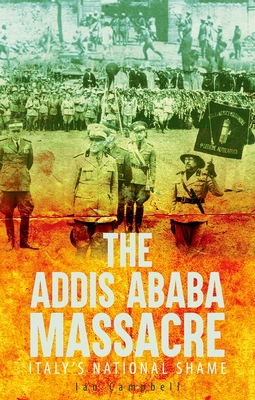 The Addis Ababa Massacre: Italy's National Shame - Ian Campbell