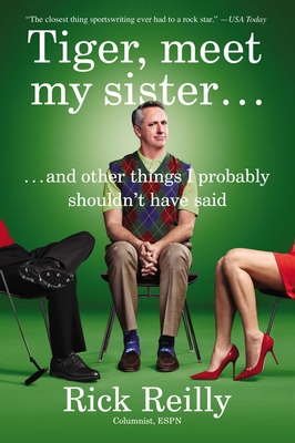 Tiger, Meet My Sister...: And Other Things I Probably Shouldn't Have Said - Rick Reilly