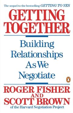 Coperta cărții 'Getting Together: Building Relationships as We Negotiate - Roger Fisher'