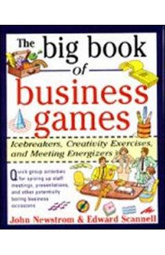 Coperta cărții 'The Big Book of Business Games: Icebreakers, Creativity Exercises and Meeting Energizers - John Newstrom'