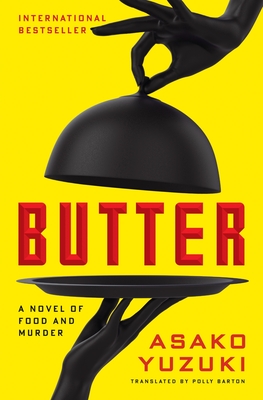 Butter: A Novel of Food and Murder - Asako Yuzuki