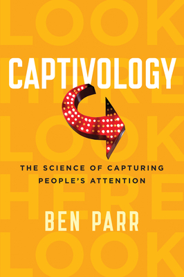 Coperta cărții 'Captivology: The Science of Capturing People's Attention - Ben Parr'