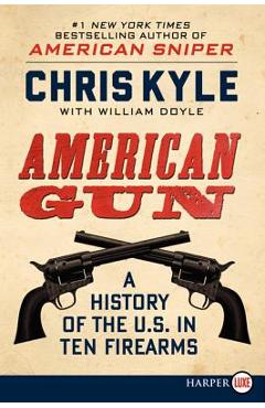 Coperta cărții 'American Gun: A History of the U.S. in Ten Firearms - Chris Kyle'