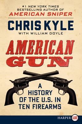 American Gun: A History of the U.S. in Ten Firearms - Chris Kyle