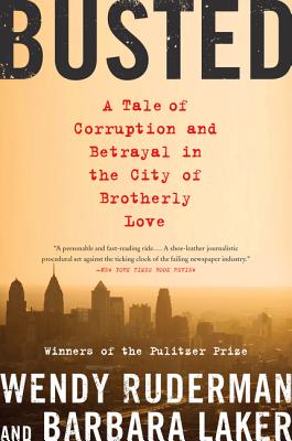 Busted: A Tale of Corruption and Betrayal in the City of Brotherly Love - Wendy Ruderman