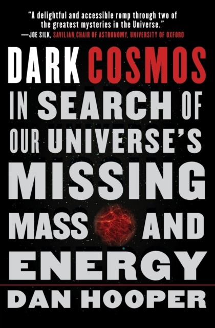 Dark Cosmos: In Search of Our Universe's Missing Mass and Energy - Dan Hooper