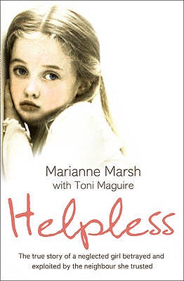 Coperta cărții 'Helpless: The true story of a neglected girl betrayed and exploited by the neighbour she trusted - Marianne Marsh'