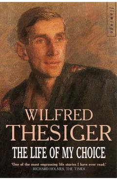 The Life of My Choice - Wilfred Thesiger