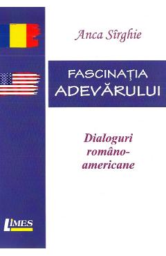 Poza produsului Fascinatia adevarului. Dialoguri romano-americane - Anca Sirghie