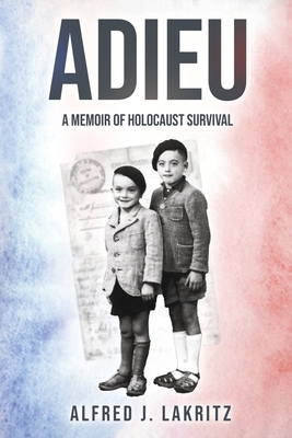 Coperta cărții 'Adieu: A Memoir of Holocaust Survival - Alfred J. Lakritz'