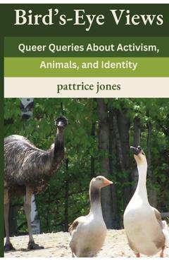 Coperta cărții 'Bird's-Eye Views: Queer Queries About Activism, Animals, and Identity - Pattrice Jones'
