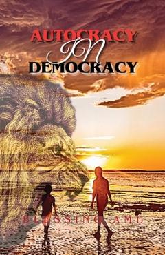 Coperta cărții 'Autocracy in Democracy - Blessing Amu'