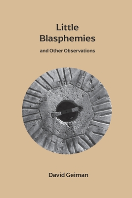 Little Blasphemies: and Other Observations - David Geiman